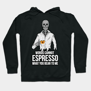 Words cannot espresso what you bean to me | Coffe Skeleton Hoodie